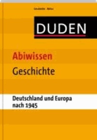 Duden - Abiwissen Geschichte-Deutschland und Europa nach 1945.