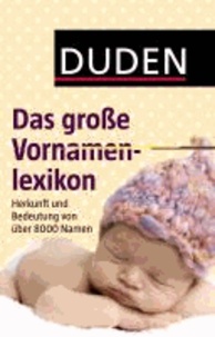 Duden - Das große Vornamenlexikon - Herkunft und Bedeutung von über 8 000 Vornamen.