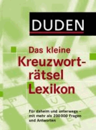 Duden - Das kleine Kreuzworträtsel Lexikon - Für daheim und unterwegs - mit mehr als 200.000 Fragen und Antworten.
