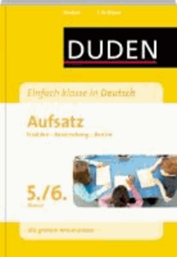Duden - Einfach klasse in Deutsch: Aufsatz 5./6. Klasse - Erzählen, Beschreibung, Bericht  Wissen - Üben - Testen.