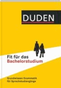 Duden - Fit für das Bachelorstudium - Grundwissen Grammatik für Sprachstudiengänge.