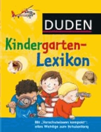 Duden - Kindergarten-Lexikon - Mit ,,Vorschulwissen kompakt'': alles Wichtige zum Schulanfang.