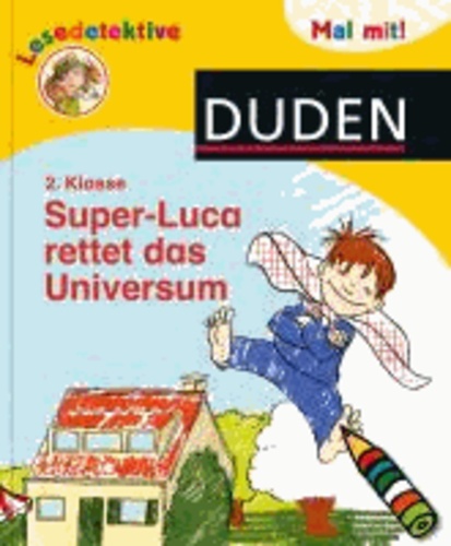 Duden Lesedetektive. Mal mit! Super-Luca rettet das Universum, 2. Klasse.