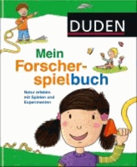 Duden - Mein Forscherspielbuch - Natur erleben mit Spielen und Experimenten.
