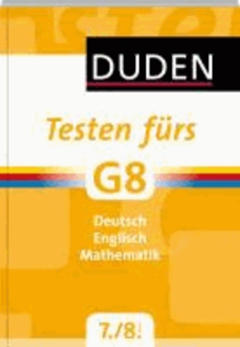 Duden - Testen fürs G8 7. und 8. Klasse - Deutsch, Englisch, Mathematik.