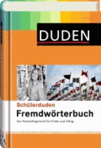Duden. Schülerduden. Fremdwörterbuch - Das Nachschlagewerk für Schule und Alltag.