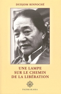 Dudjom Rinpoche - Une lampe sur le chemin de la libération.