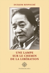 Dudjom Rinpoche - Une lampe sur le chemin de la libération.