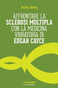 Dudley Delany - Affrontare la sclerosi multipla con la medicina vibratoria di Edgar Cayce.