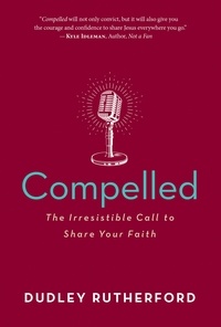 Dudley Rutherford - Compelled - The Irresistible Call to Share Your Faith.