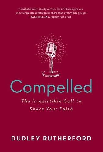 Compelled. The Irresistible Call to Share Your Faith