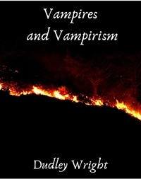 Dudley Wright - Vampires and Vampirism.