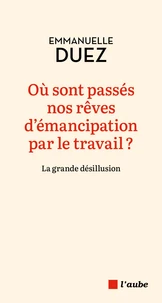 Où sont passés nos rêves d'émancipation par le travail ?