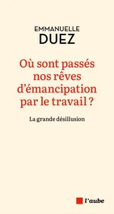 Où sont passés nos rêves d'émancipation par le travail ?
