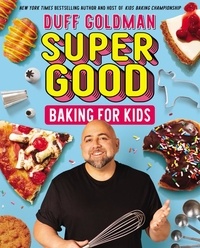 Duff Goldman - Super Good Baking for Kids.