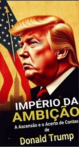 Império da Ambição: A Ascensão e o Acerto de Contas di Donald Trump,