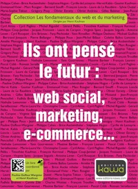 Ils ont pensé le futur : web social, marketing, e-commerce...