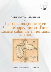 La franc-maçonnerie en Guadeloupe, miroir d'une société coloniale en tensions (1770-1848)