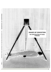 Images of conviction, the construction of visual evidence