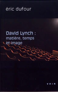 David Lynch : matière, temps et image