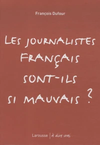 Les journalistes français sont-ils si mauvais ?