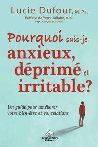 Pourquoi suis-je anxieux, déprimé et irritable