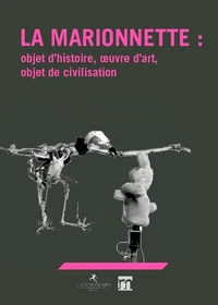 La marionnette : objet d'histoire, oeuvre d'art,  objet de civilisation