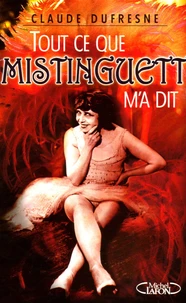 Tout ce que Mistinguett m'a dit