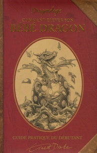 Dugald Steer - Comment élever son bébé dragon - Guide pratique.