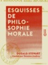 Dugald Stewart et Théodore Jouffroy - Esquisses de philosophie morale.