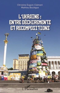 L'Ukraine : entre déchirements et recompositions