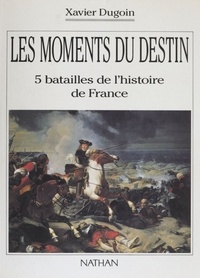  Dugoin - Les Moments du destin - 5 batailles de l'histoire de France.