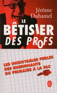 Le Betisier Des Profs. Les Incroyables Perles Des Enseignants Du Primaire A La Fac