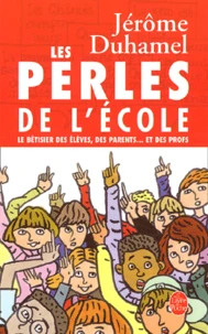 Les Perles De L'Ecole. Le Betisier Des Eleves, Des Parents... Et Des Profs