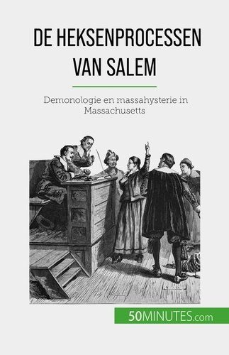 De heksenprocessen van Salem. Demonologie en massahysterie in Massachusetts