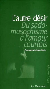 L'autre désir : du sadomasochisme à l'amour courtois