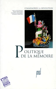 Politique De La Memoire. Commemorer La Revolution