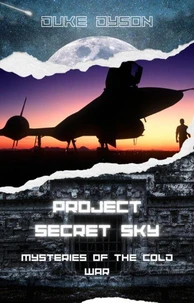 Project Secret Sky: Mysteries of the Cold War