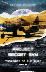  Duke Dyson - Project Secret Sky: Mysteries of the Third Reich - Project Secret Sky, #1.
