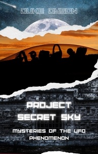  Duke Dyson - Project Secret Sky: Mysteries of the UFO Phenomenon - Project Secret Sky, #1.
