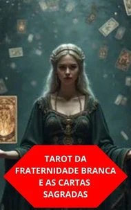 Tarot Da Fraternidade Branca E As Cartas Sagradas