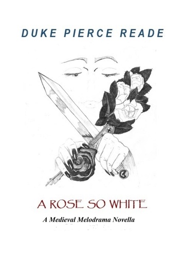  Duke Pierce Reade - A Rose So White - A Medieval Melodrama Novella - The Red And The Gold, #6.