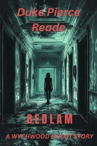 BEDLAM; A Wychwood Ghost Story