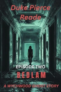 Episode Two; BEDLAM, A Wychwood Ghost Story