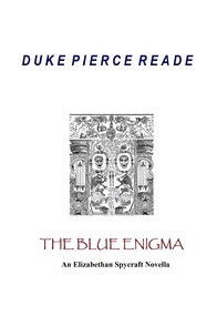  Duke Pierce Reade - The Blue Enigma - An Elizabethan Spycraft Novella - The Red And The Gold, #7.