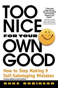 Duke Robinson - Too Nice for Your Own Good - How to Stop Making 9 Self-Sabotaging Mistakes.