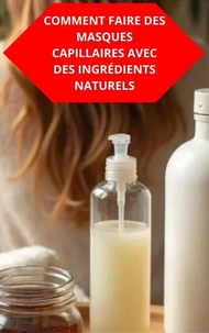 Comment Faire Des Masques Capillaires Avec Des Ingrédients