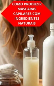 Como Produzir Máscaras Capilares Com Ingredientes Naturais