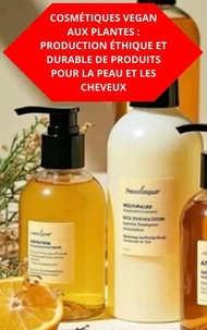 Cosmétiques Vegan Aux Plantes : Production Éthique Et Durable De Produits Pour La Peau Et Les Cheveux