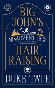 Big John's Hair-Raising Misadventures: The Trilogy